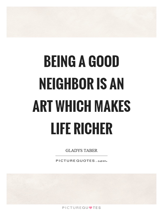 Being a good neighbor is an art which makes life richer Picture Quote #1