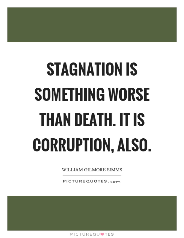 Stagnation is something worse than death. It is corruption, also Picture Quote #1