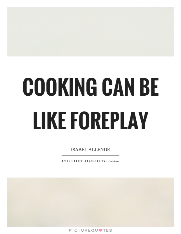 Cooking can be like foreplay Picture Quote #1