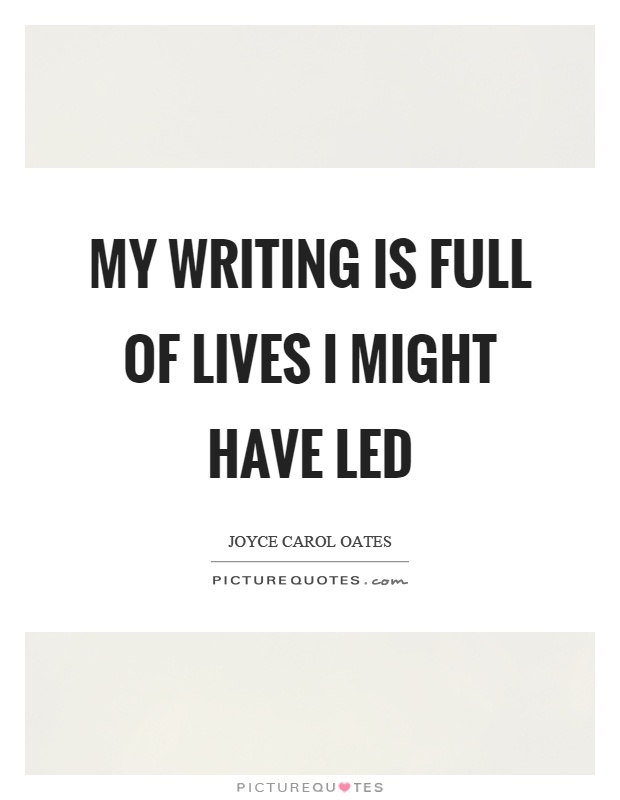 My writing is full of lives I might have led Picture Quote #1