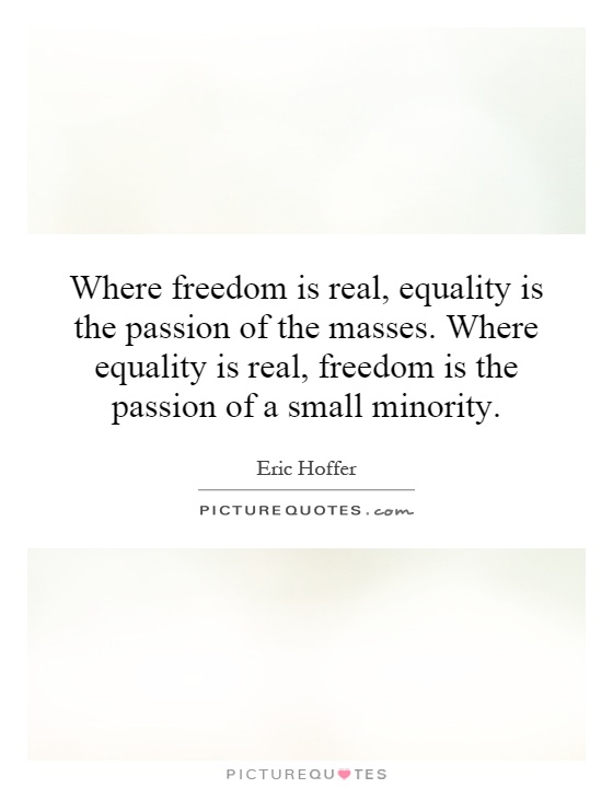 Where freedom is real, equality is the passion of the masses. Where equality is real, freedom is the passion of a small minority Picture Quote #1