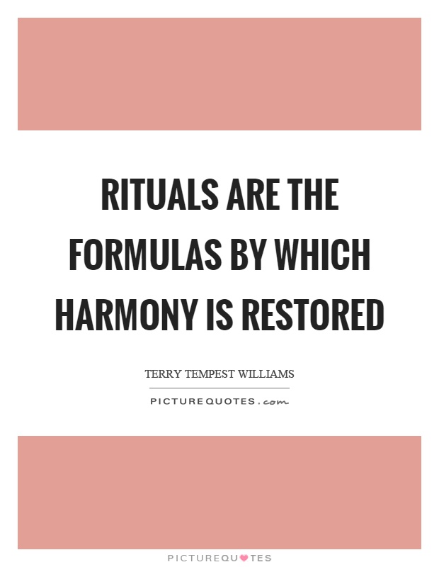 Rituals are the formulas by which harmony is restored Picture Quote #1