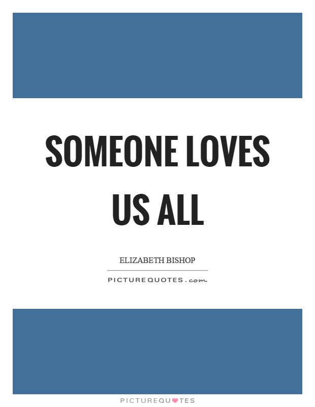 Someone loves us all Picture Quote #1