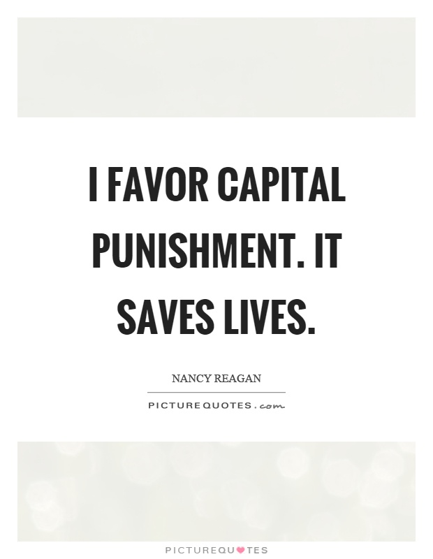 I favor capital punishment. It saves lives Picture Quote #1