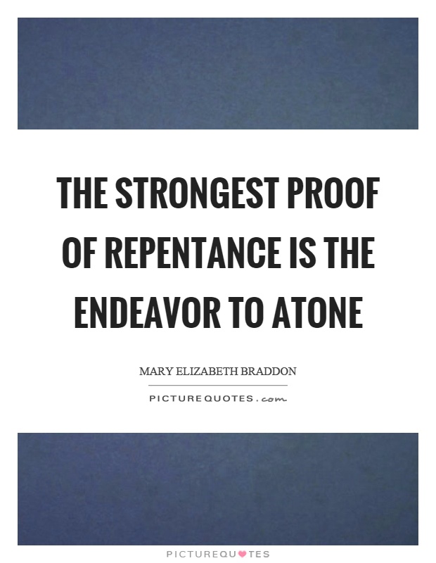 The strongest proof of repentance is the endeavor to atone Picture Quote #1