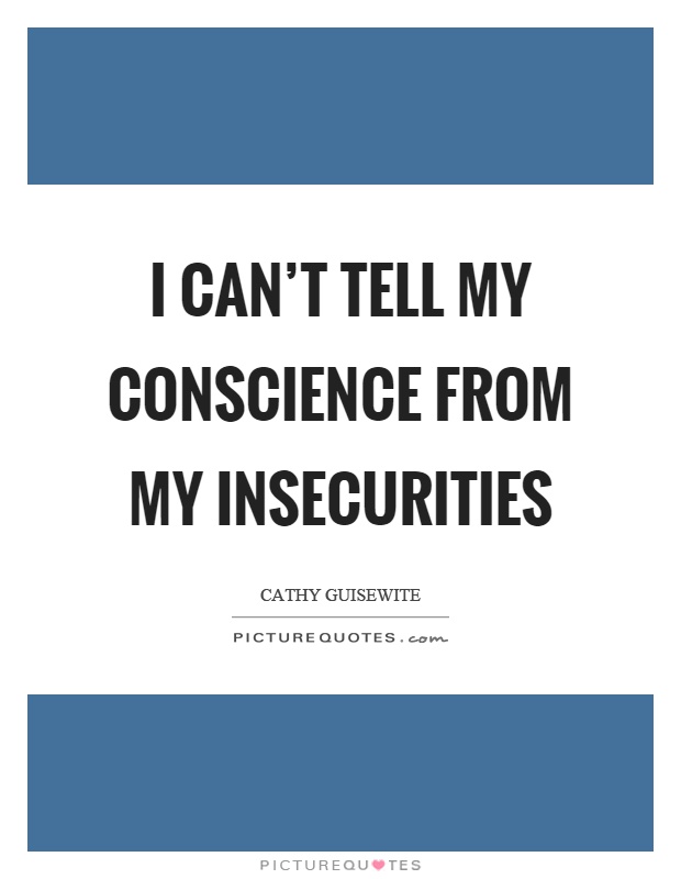 I can’t tell my conscience from my insecurities Picture Quote #1