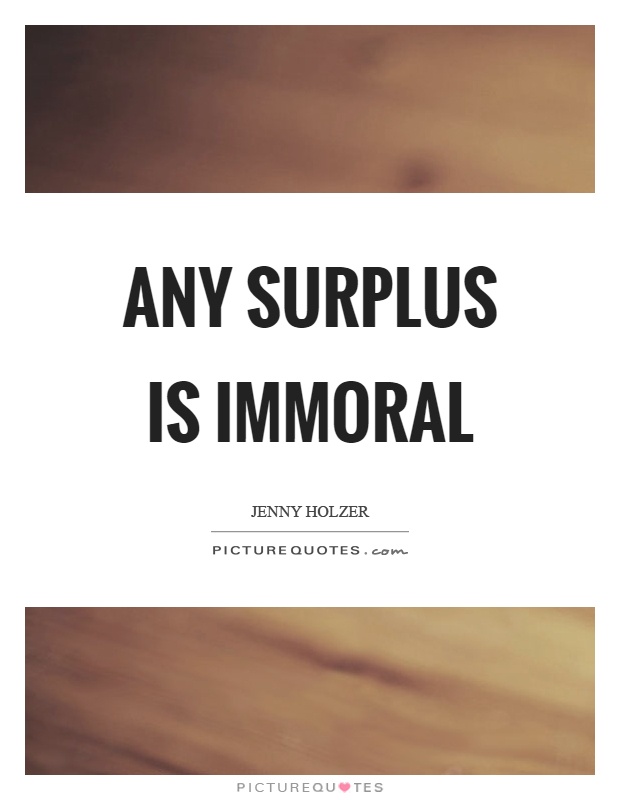 Any surplus is immoral Picture Quote #1