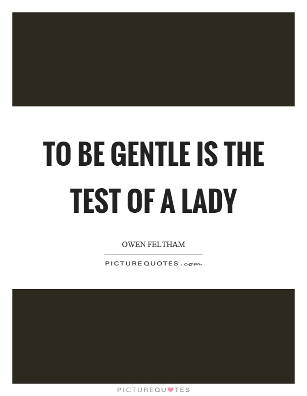 To be gentle is the test of a lady Picture Quote #1