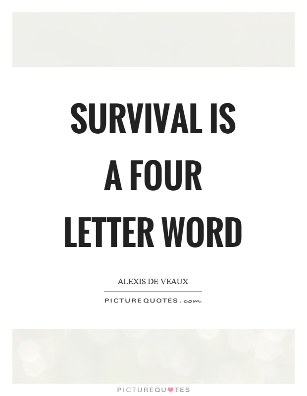 Survival is a four letter word Picture Quote #1