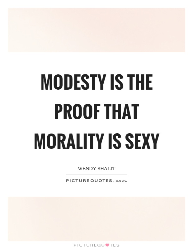 Modesty is the proof that morality is sexy Picture Quote #1