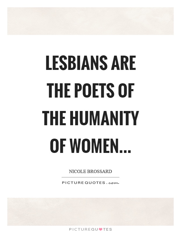 Lesbians are the poets of the humanity of women Picture Quote #1
