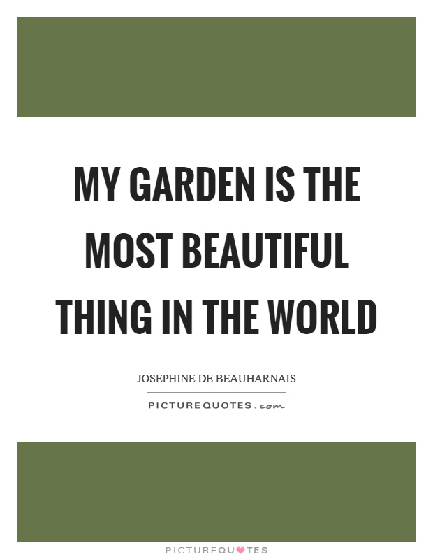 My garden is the most beautiful thing in the world Picture Quote #1