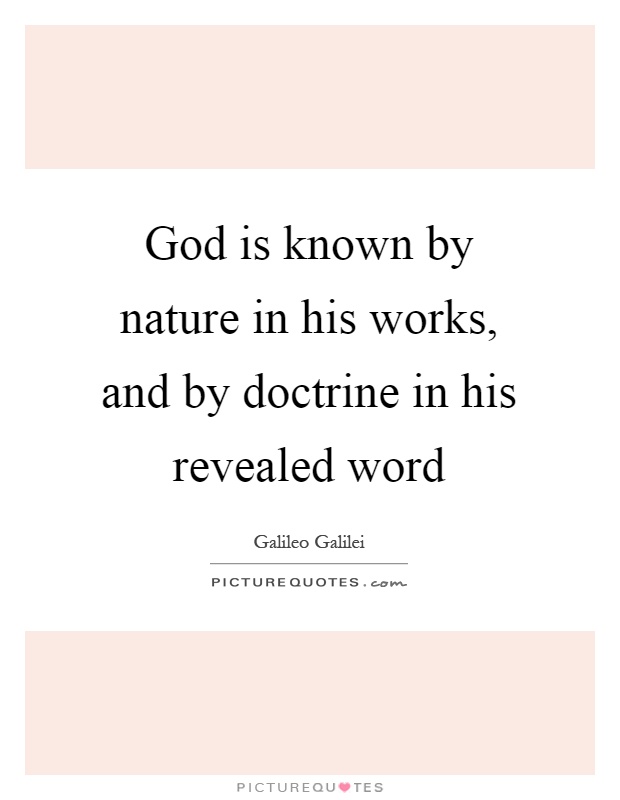 God is known by nature in his works, and by doctrine in his revealed word Picture Quote #1