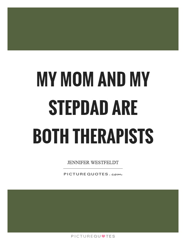 My mom and my stepdad are both therapists Picture Quote #1