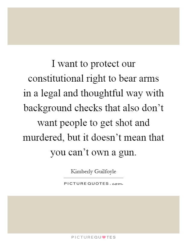 I want to protect our constitutional right to bear arms in a... | Picture  Quotes