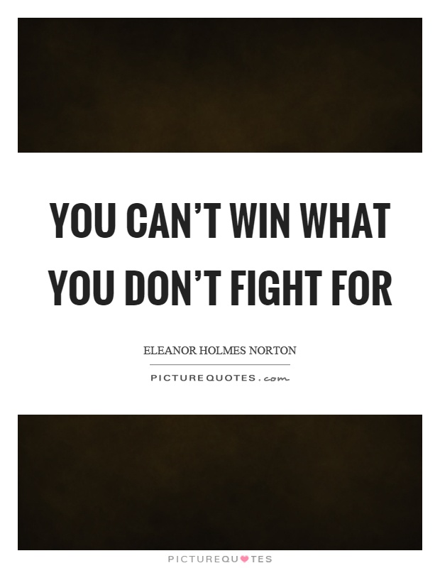 You can't win what you don't fight for Picture Quote #1