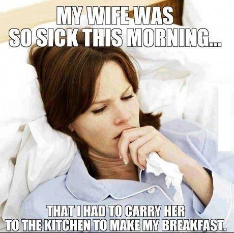 My wife was so sick this morning... that I had to carry her to... | Picture  Quotes