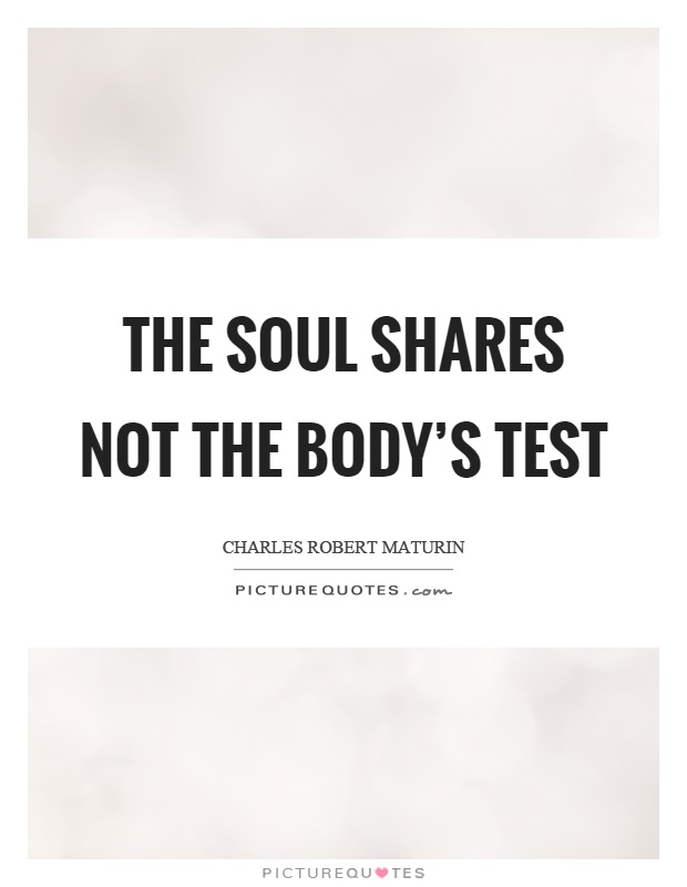 The soul shares not the body’s test Picture Quote #1