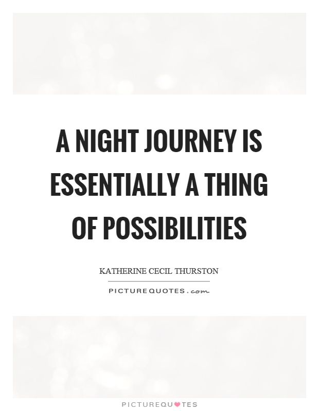 A night journey is essentially a thing of possibilities Picture Quote #1