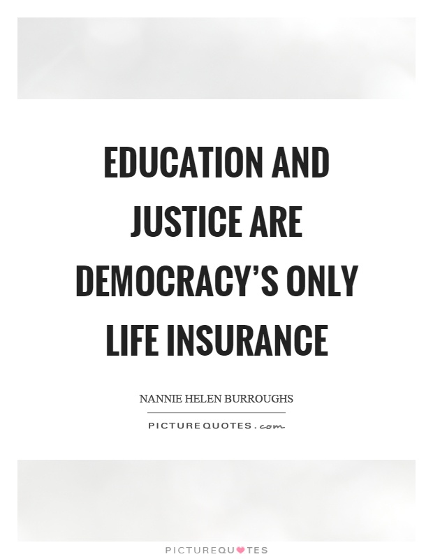 Education and justice are democracy’s only life insurance Picture Quote #1