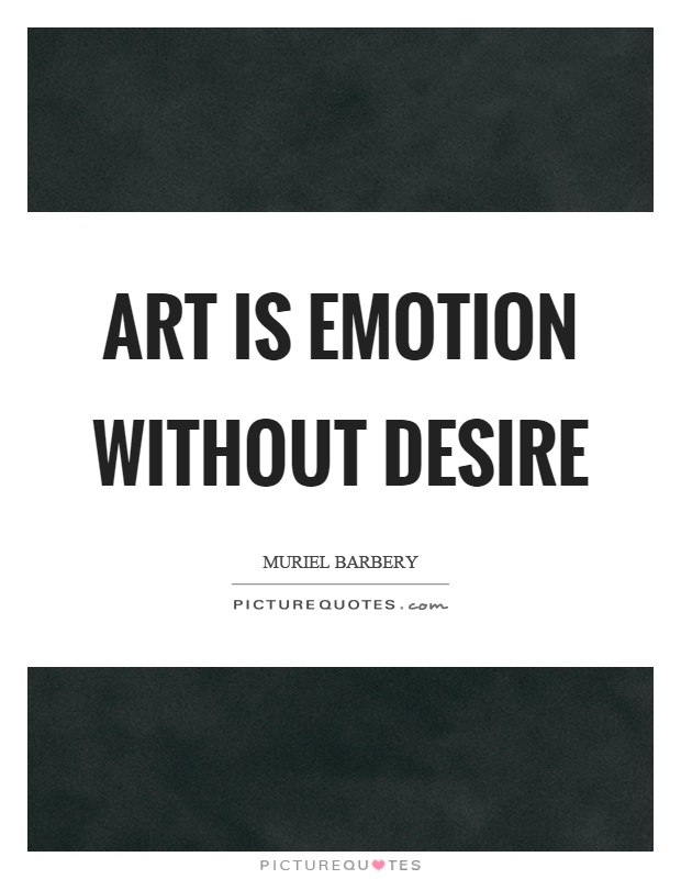 Art is emotion without desire Picture Quote #1