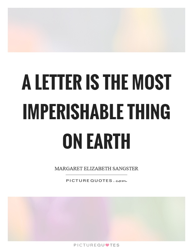 A letter is the most imperishable thing on earth Picture Quote #1