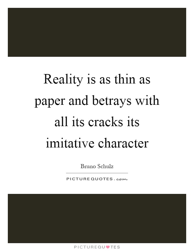 Reality is as thin as paper and betrays with all its cracks its imitative character Picture Quote #1
