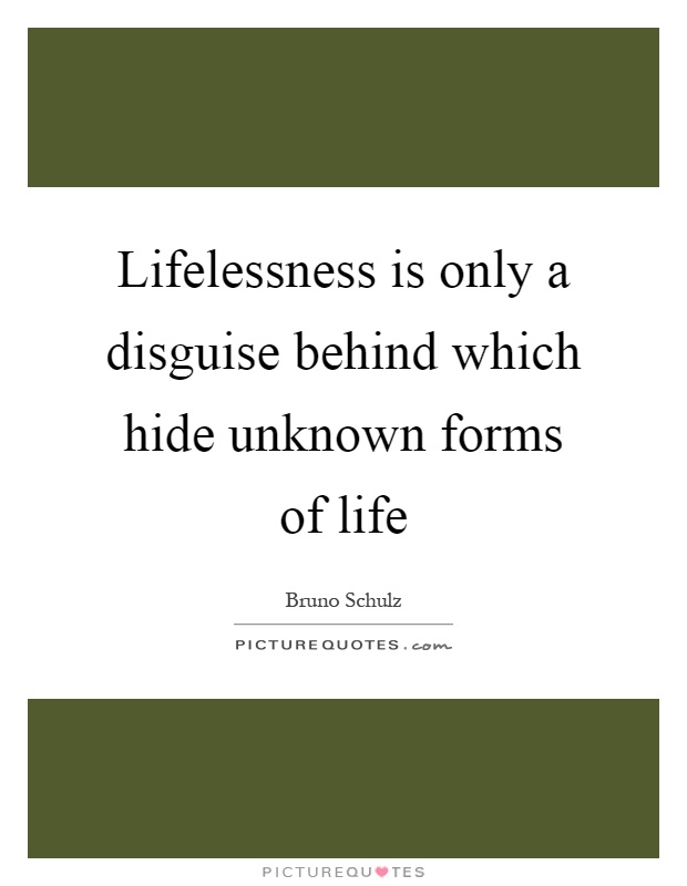 Lifelessness is only a disguise behind which hide unknown forms of life Picture Quote #1