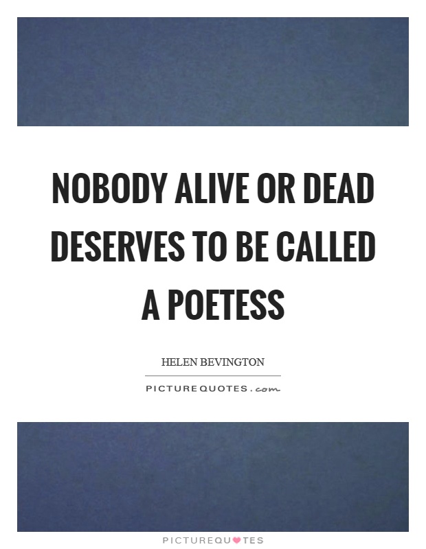Nobody alive or dead deserves to be called a poetess Picture Quote #1