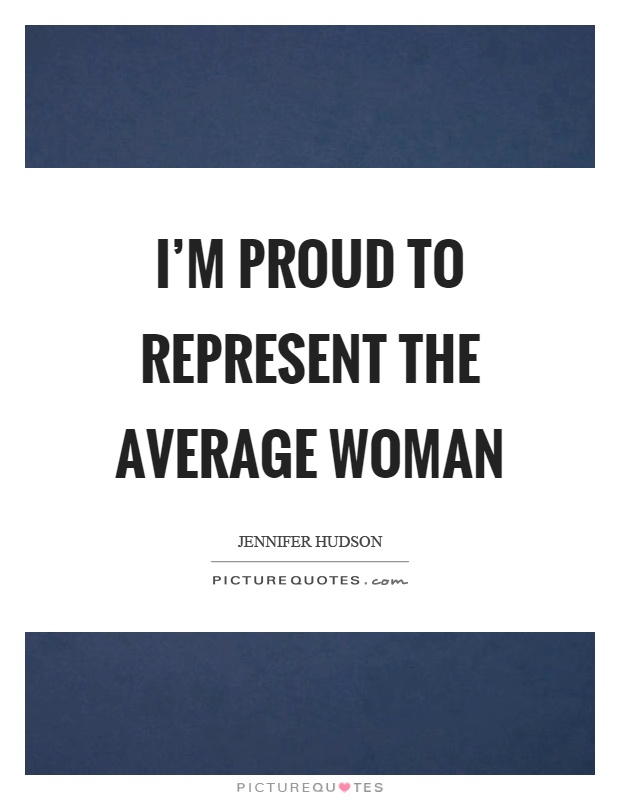 I’m proud to represent the average woman Picture Quote #1