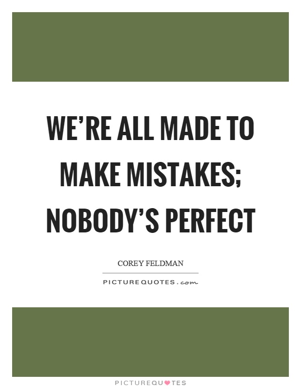 We're all made to make mistakes; nobody's perfect Picture Quote #1