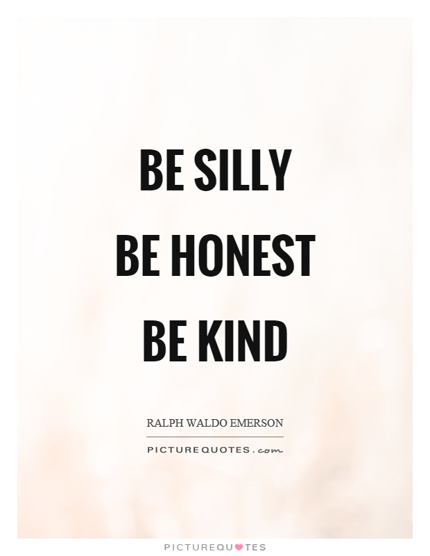 Be silly  Be honest Be kind Picture Quote #1