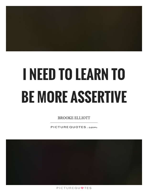 More assertive need to be How Can