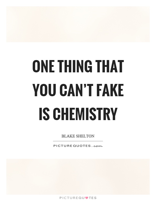 One thing that you can’t fake is chemistry Picture Quote #1