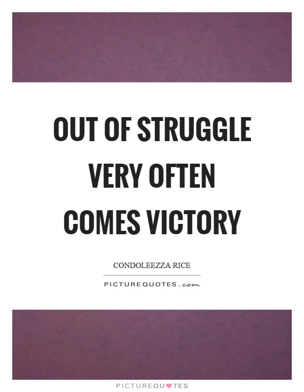 Out of struggle very often comes victory Picture Quote #1