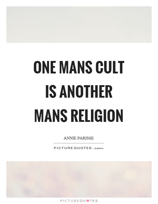 One mans cult is another mans religion Picture Quote #1