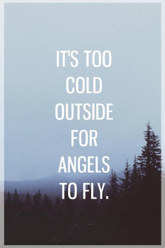 It's too cold outside For angels to fly Picture Quote #1
