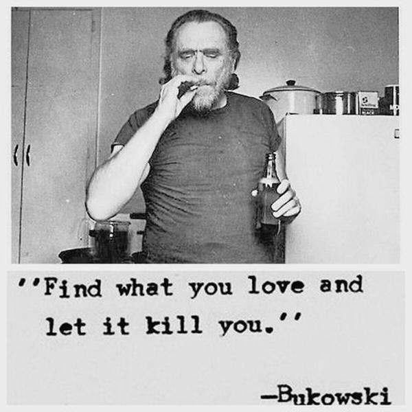 Find what you love and let it kill you Picture Quote #1