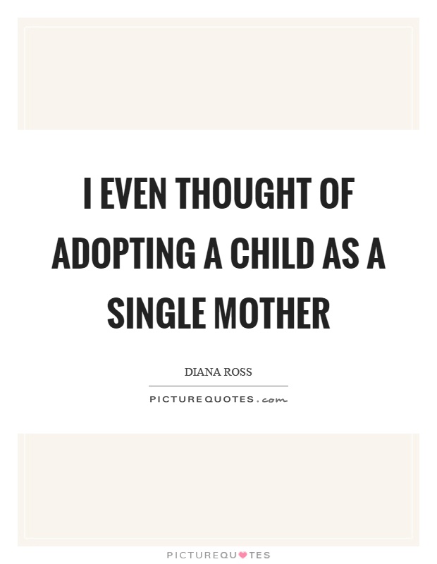 I even thought of adopting a child as a single mother Picture Quote #1