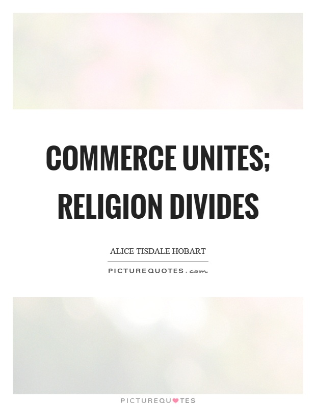 Commerce unites; religion divides Picture Quote #1