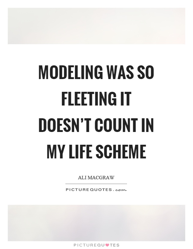 Modeling was so fleeting it doesn’t count in my life scheme Picture Quote #1
