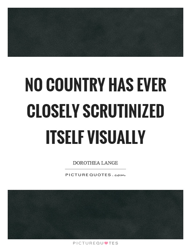 No country has ever closely scrutinized itself visually Picture Quote #1