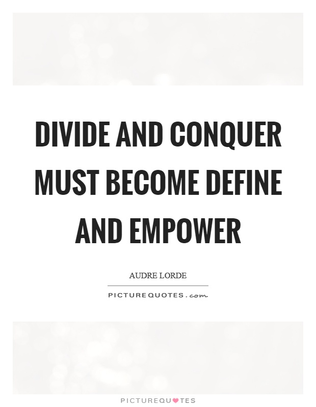 Divide and conquer must become define and empower Picture Quote #1