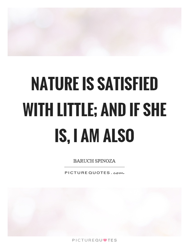 Nature is satisfied with little; and if she is, I am also Picture Quote #1