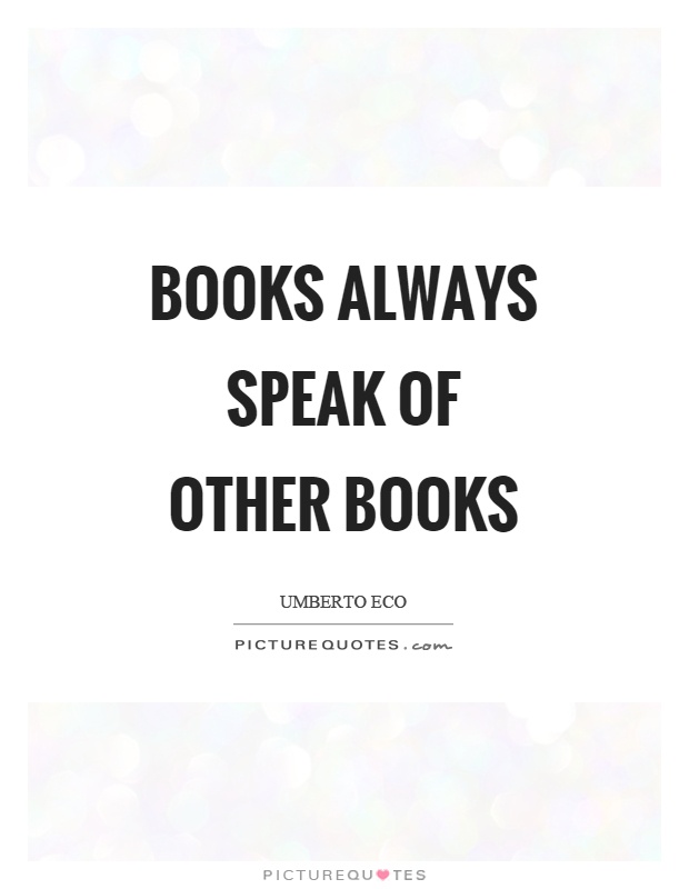 Books always speak of other books Picture Quote #1