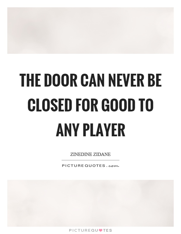The door can never be closed for good to any player Picture Quote #1