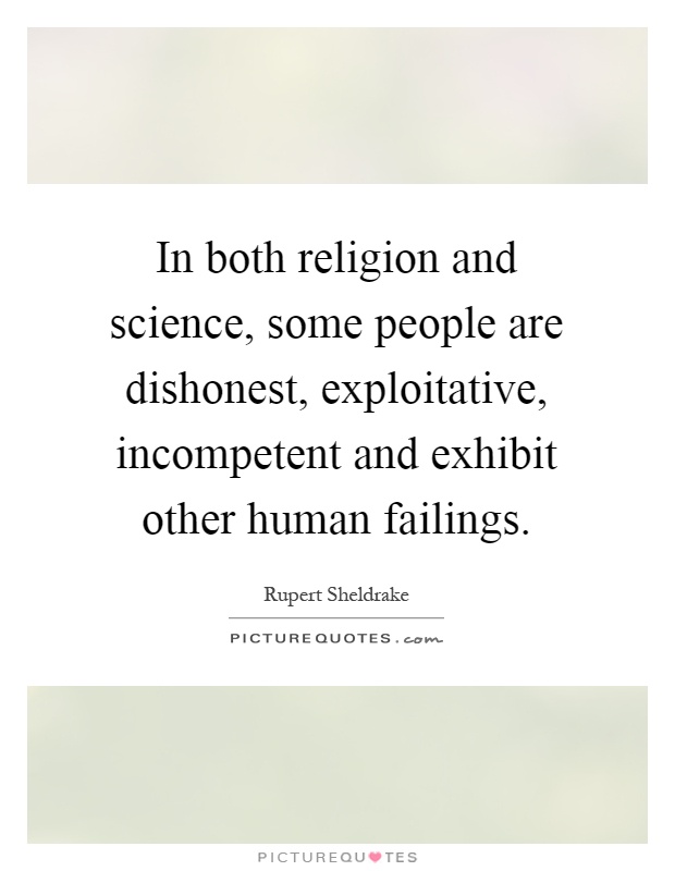 In both religion and science, some people are dishonest, exploitative, incompetent and exhibit other human failings Picture Quote #1