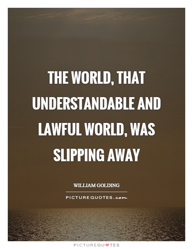The world, that understandable and lawful world, was slipping away Picture Quote #1