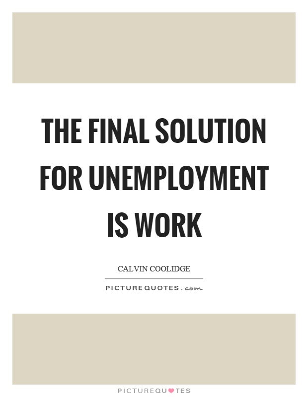The final solution for unemployment is work Picture Quote #1