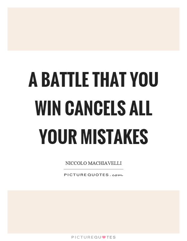 A battle that you win cancels all your mistakes Picture Quote #1